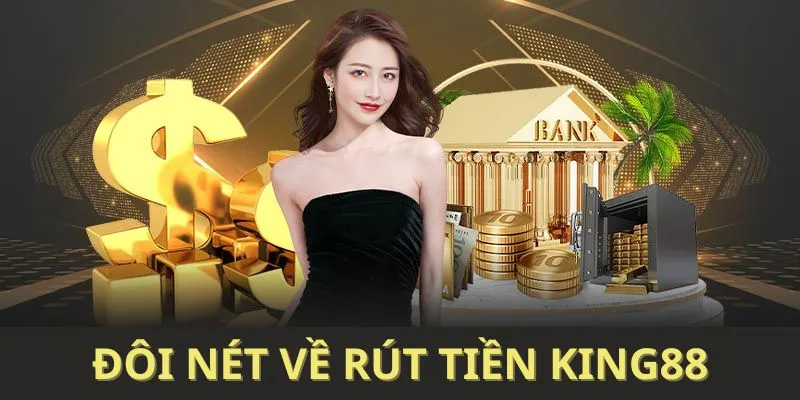 Khái quát rút tiền king88